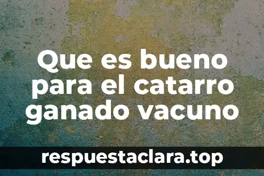 Qué es microelementos en la nutricion animal ganado 3 Que es bueno para el catarro ganado vacuno