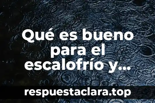 Qué es bueno para el escalofrío y dolor de cuerpo
