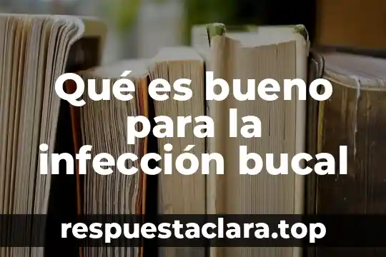 Qué es bueno para la infección bucal
