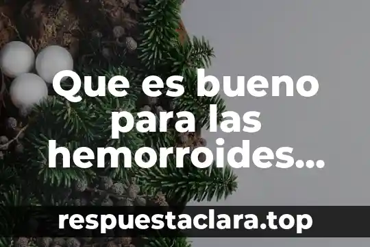 Que es bueno para las hemorroides en la lactancia
