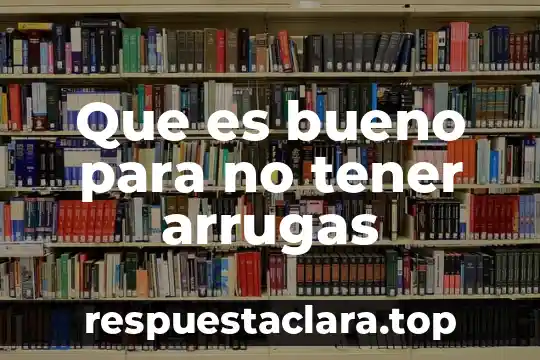 Que es bueno para no tener arrugas