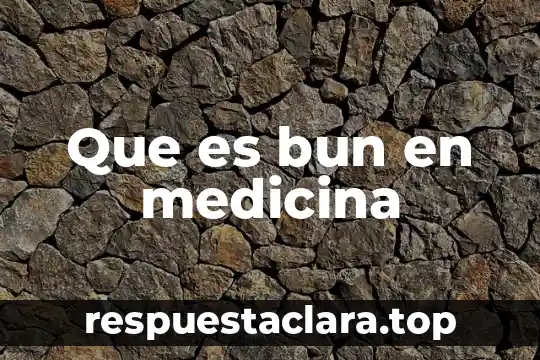 Que es bun en medicina
