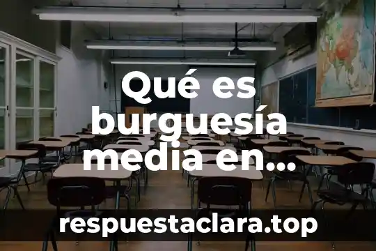 Qué es burguesía media en historia