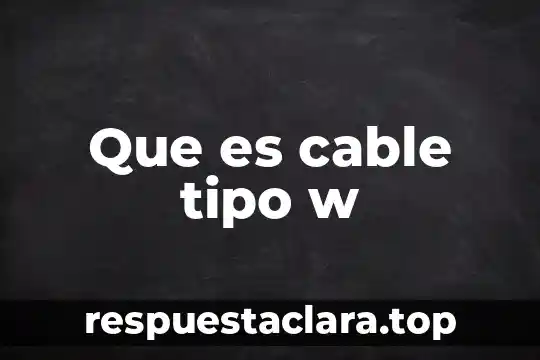 Que es cable tipo w