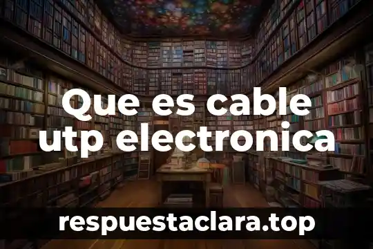 Que es cable utp electronica