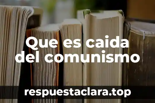Por qué es importante ser justos delante de Dios 5 Que es caida del comunismo