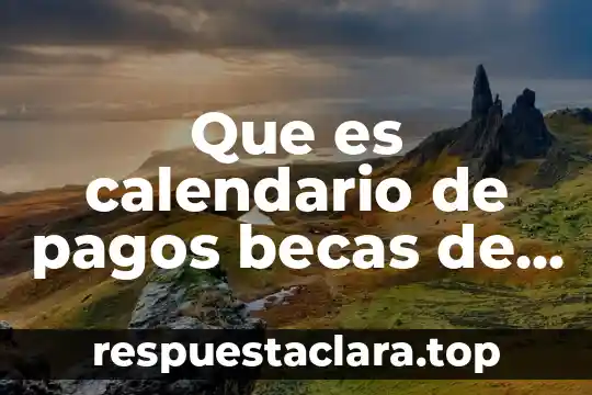 Que es calendario de pagos becas de abandono 2016 2017