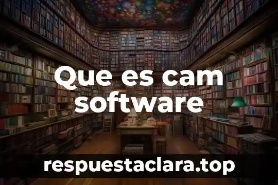 Que es un software su nombre 5 Que es cam software