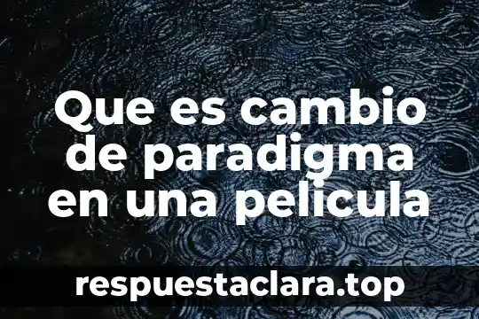Que es cambio de paradigma en una pelicula