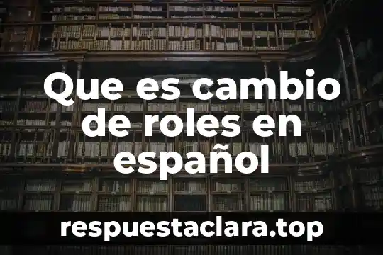 Que es cambio de roles en español
