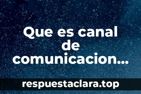 Que es canal de comunicacion en informatica