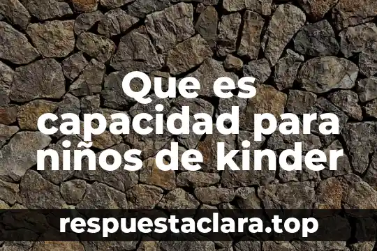 Que es capacidad para niños de kinder