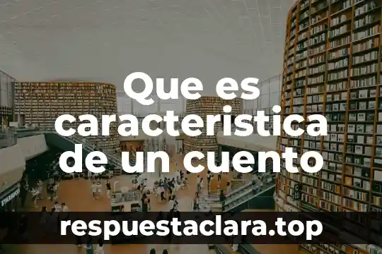 Que es caracteristica de un cuento
