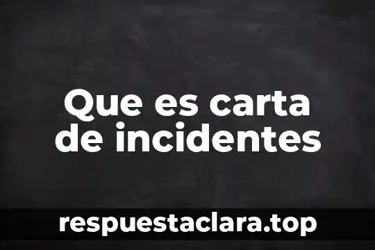 Que es carta de incidentes
