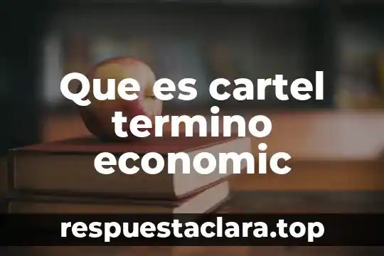 Que es cartel termino economic