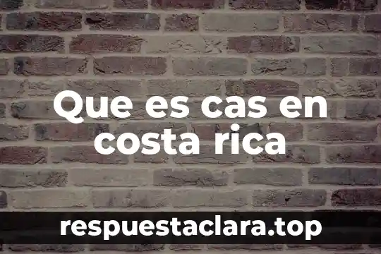 Que es cas en costa rica