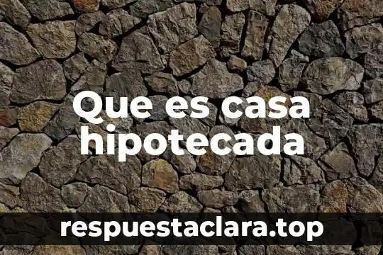 Significado de que es prosa español quinto grado 3 Que es casa hipotecada