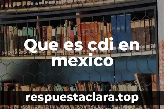 Que es cdi en mexico