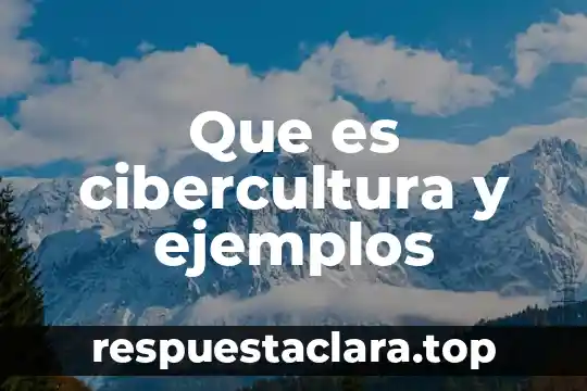 Que es cibercultura y ejemplos