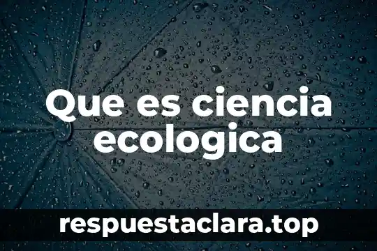 Qué es la libertad resumido 7 Que es ciencia ecologica