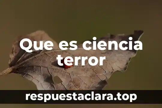 Que es ciencia terror