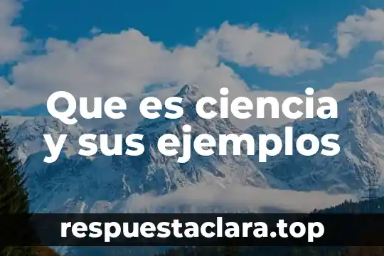 Que es ciencia y sus ejemplos