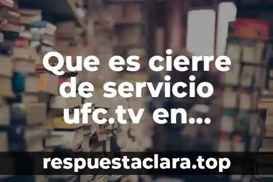 Que es cierre de servicio ufc.tv en television lg