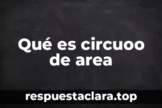 Qué es circuoo de area