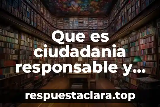 Que es ciudadania responsable y activa