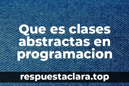 Que es clases abstractas en programacion