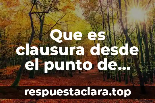 Que es clausura desde el punto de vista administrativo
