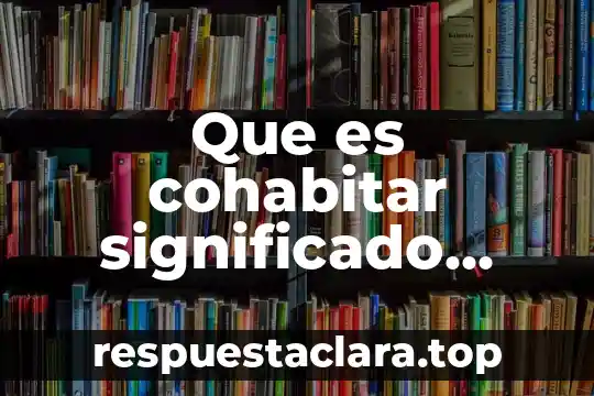 Que es longevo significado 7 Que es cohabitar significado catolico