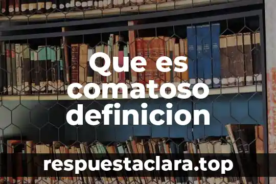 Que es comatoso definicion
