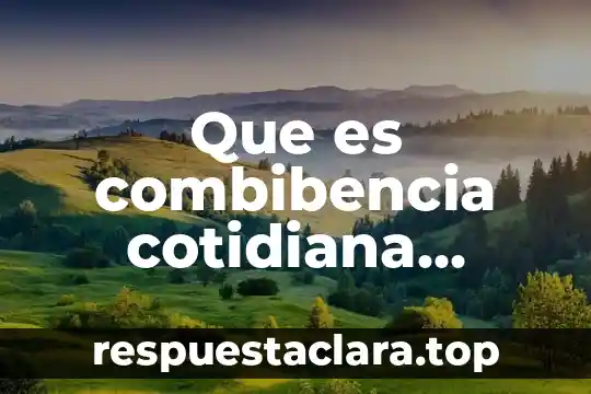 Qué es un compuesto orgánico persistente ejemplos 7 Que es combibencia cotidiana ejemplos animada
