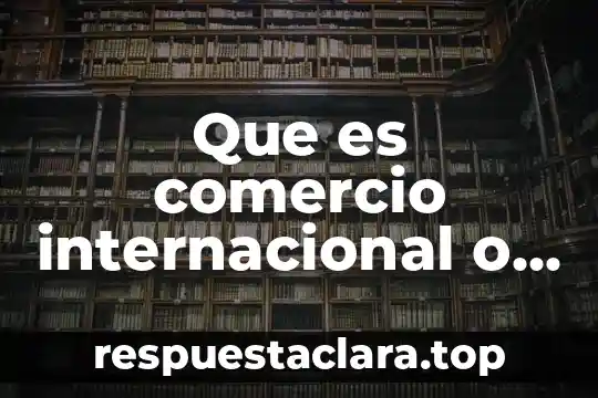 Que es comercio internacional o mercantil