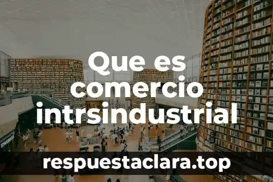 Que es comercio intrsindustrial