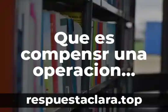 Qué es ingreso de operación en contabilidad 8 Que es compensr una operacion contabilidad