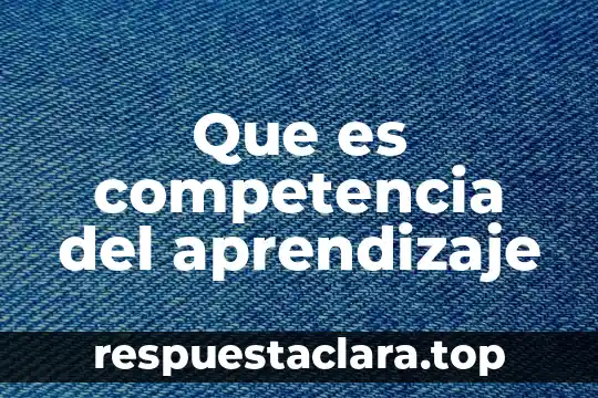 Que es competencia del aprendizaje