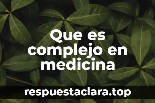 Que es complejo en medicina
