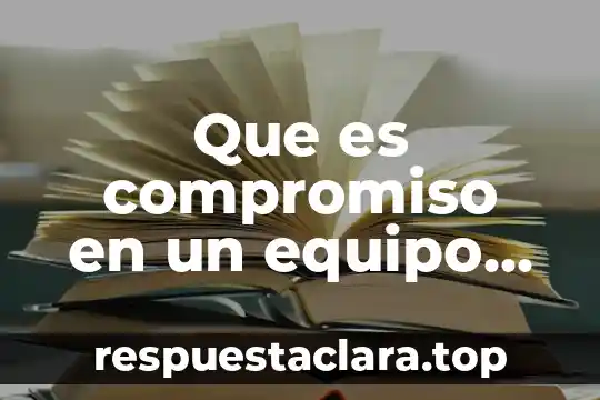 Que es compromiso en un equipo de trabajo