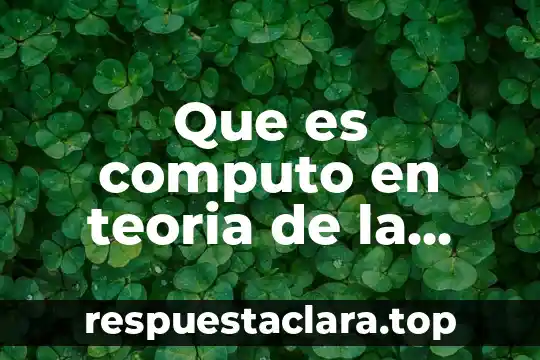 Que la teoria gais y que es la hipotesis gaia 7 Que es computo en teoria de la computacion