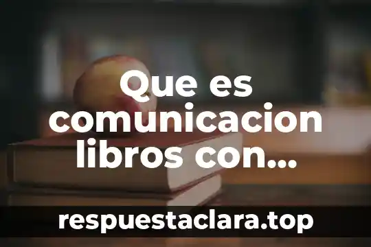 Que es comunicacion libros con biografia