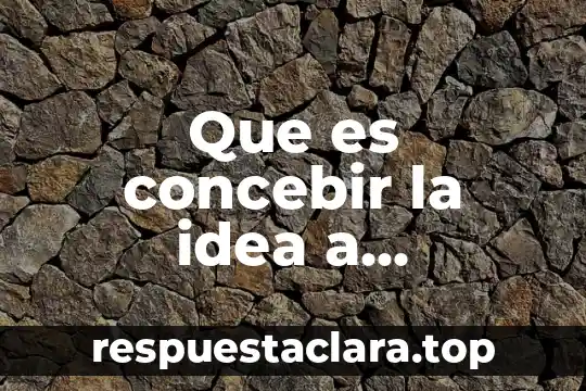 Que es concebir la idea a investigar segun autores