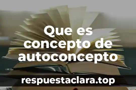 Que es concepto de autoconcepto