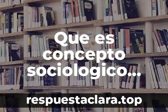 Que es concepto sociologico relevante