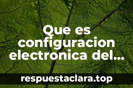 Que es configuracion electronica del carbono