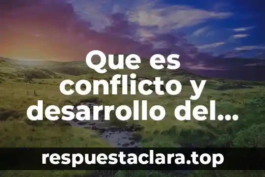 Qué es una estrategias de desarrollo 5 Que es conflicto y desarrollo del msimo