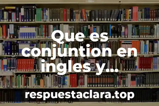 Que es conjuntion en ingles y ejemplos