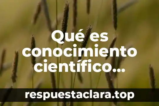 Que es un articulo cientifico social 6 Qué es conocimiento científico animado