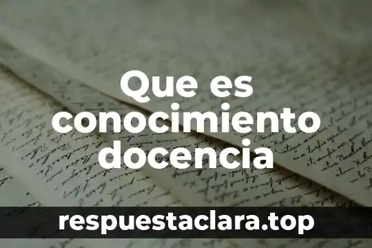Que es conocimiento docencia